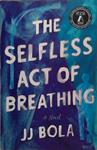 The Selfless Act of Breathing | 9999903271864 | J.J. Bola