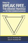 How to Break Free of the Drama Triangle and Victim Consciousness | 9999903430025 | Barry K. Weinhold Barry K. Weinhold Phd Janae B. Weinhold Phd Janae B. Weinhold