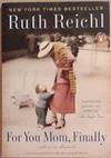 For You Mom, Finally | 9999903363583 | Ruth Reichl,