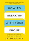 How to Break Up with Your Phone | 9999903221951 | Catherine Price