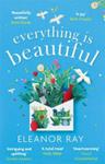 Everything Is Beautiful: 'the Most Uplifting Book of the Year' Good Housekeeping | 9999903440048 | Eleanor Ray