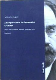 A Compendium of Comparative Grammar | 9999903144892 | August Schleicher