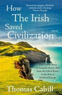 How the Irish saved civilization | 9999903398134 | Cahill, Thomas A.