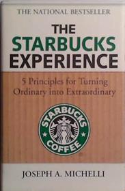 The Starbucks Experience: 5 Principles for Turning Ordinary Into Extraordinary | 9999903518372 | Joseph Michelli
