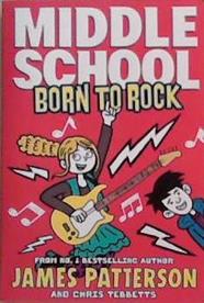 Middle School:Born to Rock | 9999903347972 | James Patterson