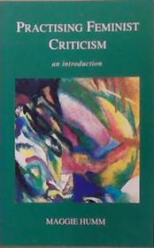 Practising Feminist Criticism | 9999903381389 | Maggie Humm