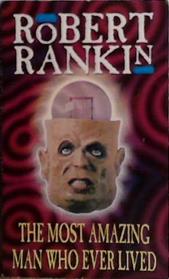 The Most Amazing Man Who Ever Lived | 9999903499497 | Robert Rankin