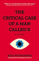 The Critical Case of a Man Called K | 9999903394082 | ?Aziz Mu?ammad