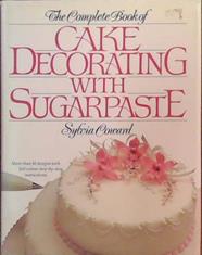 The Complete Book of Cake Decorating with Sugarpaste | 9999903388333 | Sylvia Coward