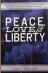 Peace, Love & Liberty | 9999903334781 | Tom G. Palmer