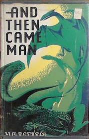 And Then Came Man | 9999903397205 | H. Bastian