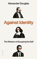 Against Identity | 9999903504245 | Alexander Douglas