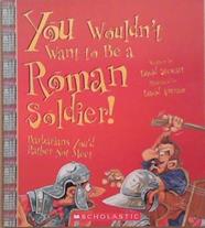 You Wouldn't Want to Be a Roman Soldier | 9999903348207 | David Stewart