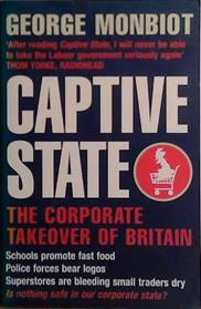 Captive State: The Corporate Takeover of Britain | 9999903463863 | Monbiot, George