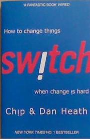 Switch: How to Change Things When Change Is Hard. by Chip Heath, Dan Heath | 9999903367703 | Chip Heath,
