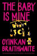 The Baby Is Mine | 9999903460985 | Oyinkan Braithwaite