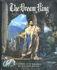 The Dream King: Ludwig II of Bavaria | 9999903000075 | Blunt, Wilfred