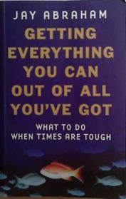 Getting Everything You Can Out Of All You've Got: What To Do When Times Are Tough | 9999903496557 | Jay Abraham