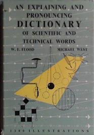 An Explaining and Pronouncing Dictionary of Scientific and Technical Words | 9999903432593 | W.E. Flood