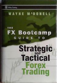 The FX Bootcamp Guide to Strategic and Tactical Forex Trading | 9999903478195 | Wayne McDonell