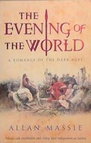 The Evening of the World: A Romance of the Dark Ages | 9999903285052 | Massie, Allan