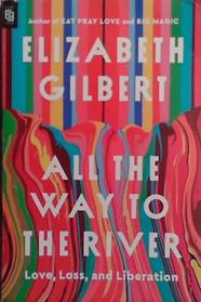 All the Way to the River | 9999903507987 | Elizabeth Gilbert