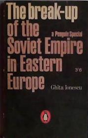 The Break-Up of the Soviet Empire in Eastern Europe | 9999903426110 | Ghita Ionescu