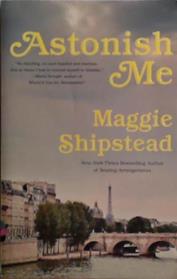 Astonishing Me | 9999903498629 | Maggie Shipstead