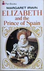 Elizabeth and the Prince of Spain | 9999903228677 | Margaret Irwin