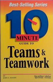 10 Minute Guide to Teams and Teamwork | 9999903521297 | John A. Woods