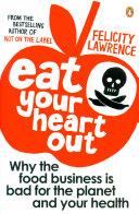 Eat Your Heart Out | 9999903334040 | Felicity Lawrence