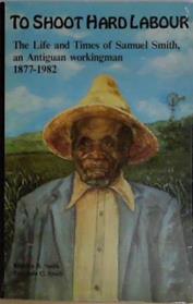 To Shoot Hard Labour | 9999903406815 | Keithlyn Byron Smith Fernando Carol Smith Samuel Smith