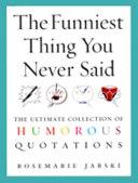 The funniest thing you never said | 9999903416326 | [compiled by] Rosemarie Jarski