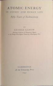 Atomic Energy in Cosmic and Human Life: Fifty Years of Radioactivity | 9999903408529 | George Gamow