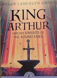 King Arthur and His Knights of the Round Table | 9999903309192 | Roger Lancelyn Green David Almond