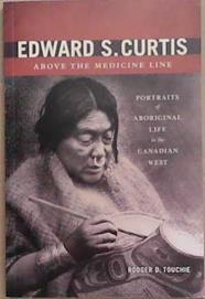 Edward S. Curtis Above the Medicine Line | 9999903323631 | Rodger Touchie