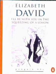 I'll be with You in the Squeezing of a Lemon | 9999903491507 | Elizabeth David