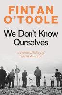 We Don't Know Ourselves | 9999903459828 | Fintan O'Toole