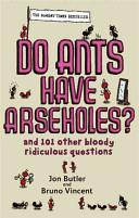 Do Ants Have Arseholes? | 9999902625897 | Jon Butler, Bruno Vincent,