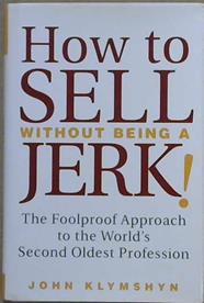 How to Sell Without Being a JERK! | 9999903123620 | John Klymshyn