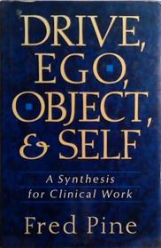 Drive, Ego, Object, And Self: A Synthesis For Clinical Work | 9999903514565 | Fred Pine