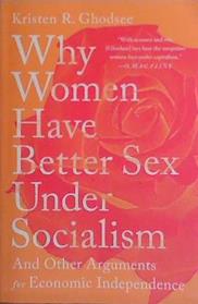 Why Women Have Better Sex Under Socialism | 9999903459880 | Kristen R. Ghodsee