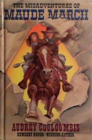 The misadventures of Maude March, or, Trouble rides a fast horse | 9999903498001 | Audrey Couloumbis
