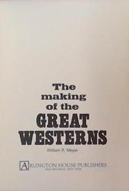 The Making of the Great Westerns | 9999903391401 | William R. Meyer