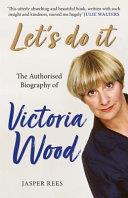 Let's Do It: the Authorised Biography of Victoria Wood | 9999902988053 | Jasper Rees