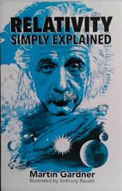 Relativity simply explained | 9999903494539 | Martin Gardner; illustrated by Anthony Ravielli