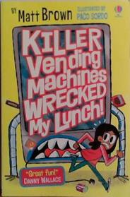 Killer Vending Machines Wrecked My Lunch! | 9999903523277 | Matt Brown