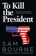 To Kill the President | 9999902877951 | Sam Bourne