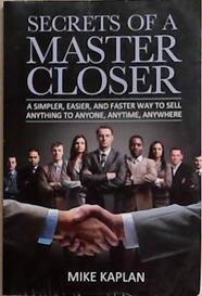 Secrets of a Master Closer | 9999903364443 | Mike Kaplan