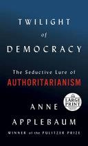 (Large Print) Twilight of Democracy | 9999903375906 | Anne Applebaum